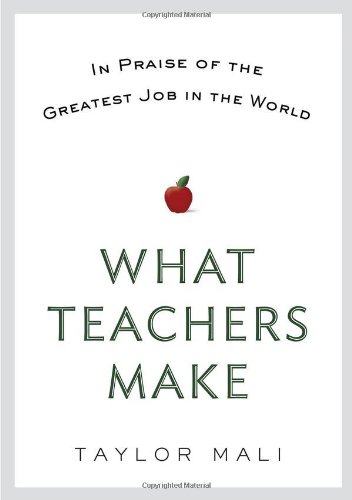 Beispielbild fr What Teachers Make: In Praise of the Greatest Job in the World zum Verkauf von Orion Tech