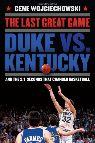 Imagen de archivo de The Last Great Game : Duke vs. Kentucky and the 2. 1 Seconds That Changed Basketball a la venta por Better World Books: West