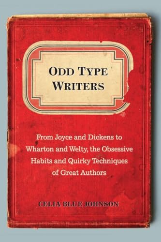 Stock image for Odd Type Writers: From Joyce and Dickens to Wharton and Welty, the Obsessive Habits and Quirky Tec hniques of Great Authors for sale by ThriftBooks-Reno