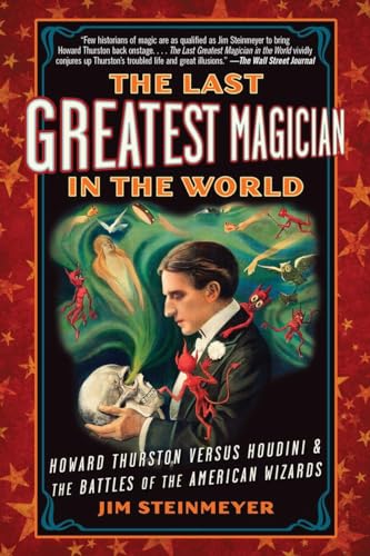 Beispielbild fr The Last Greatest Magician in the World: Howard Thurston Versus Houdini & the Battles of the American Wizards zum Verkauf von ThriftBooks-Atlanta