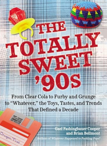 Beispielbild fr The Totally Sweet 90s: From Clear Cola to Furby, and Grunge to "Whatever", the Toys, Tastes, and Trends That Defined a Decade zum Verkauf von SecondSale