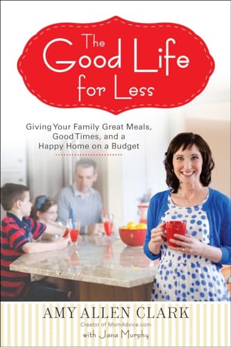 Beispielbild fr The Good Life for Less: Giving Your Family Great Meals, Good Times, and a Happy Home on a Budget zum Verkauf von SecondSale