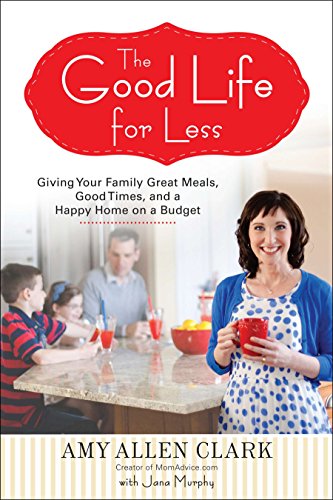 9780399160295: The Good Life for Less: Giving Your Family Great Meals, Good Times, and a Happy Home on a Budget