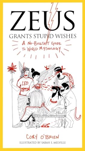 9780399160400: Zeus Grants Stupid Wishes: A No-Bullshit Guide to World Mythology