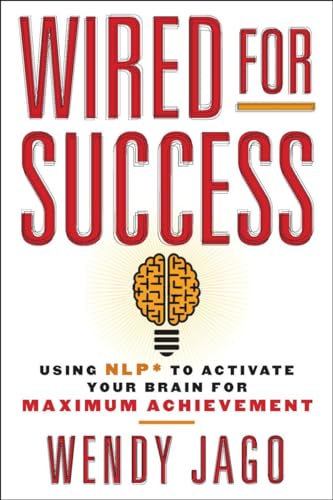 Stock image for Wired for Success: Using NLP* to Activate Your Brain for Maximum Achievement for sale by Half Price Books Inc.