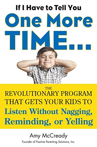 Imagen de archivo de If I Have to Tell You One More Time.: The Revolutionary Program That Gets Your Kids To Listen Without Nagging, Reminding, or Yelling a la venta por WorldofBooks