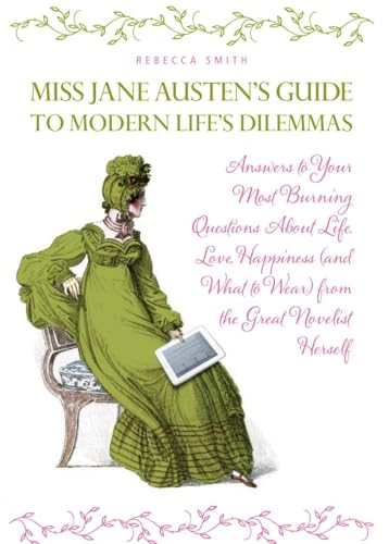 Beispielbild fr Miss Jane Austen's Guide to Modern Life's Dilemmas : Answers to Your Most Burning Questions about Life, Love, Happiness (and What to Wear) from the Great Jane Austen Herself zum Verkauf von Better World Books