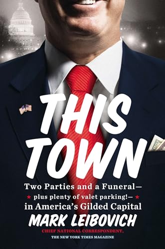Stock image for This Town: Two Parties and a Funeral--Plus Plenty of Valet Parking!--in America's Gilded Capital for sale by Gulf Coast Books