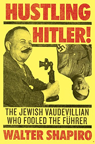 Imagen de archivo de Hustling Hitler: The Jewish Vaudevillian Who Fooled the Führer a la venta por Magus Books Seattle