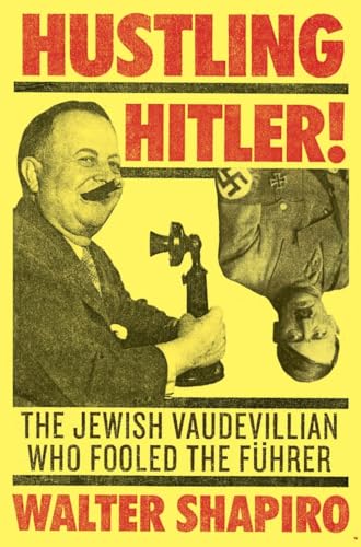 Stock image for Hustling Hitler: The Jewish Vaudevillian Who Fooled the Führer for sale by Half Price Books Inc.