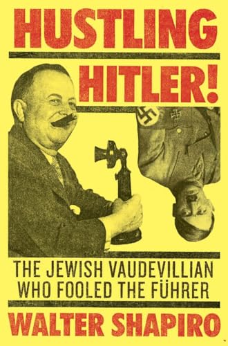 Stock image for Hustling Hitler: The Jewish Vaudevillian Who Fooled the Führer for sale by Magus Books Seattle