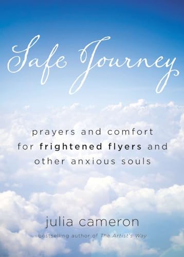 Safe Journey: Prayers and Comfort for Frightened Flyers and Other Anxious Souls (9780399161834) by Cameron, Julia