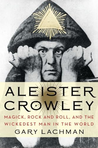 Beispielbild fr Aleister Crowley: Magick, Rock and Roll, and the Wickedest Man in the World zum Verkauf von ThriftBooks-Dallas