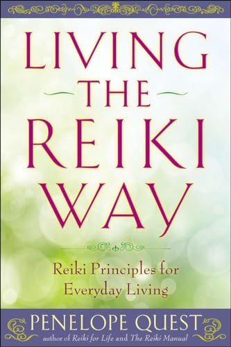 LIVING THE REIKI WAY: Reiki Principles For Everyday Living (new edition)