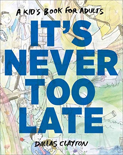 Stock image for It's Never Too Late: A Kid's Book for Adults for sale by BooksRun