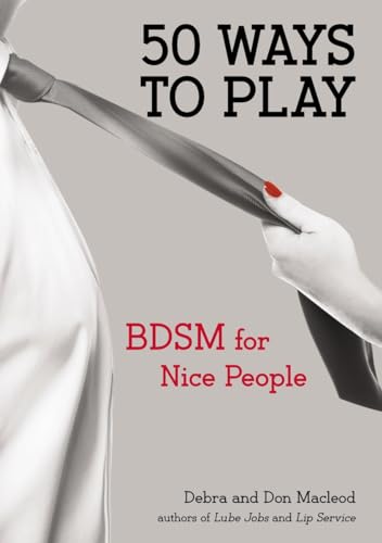 Beispielbild fr 50 Ways to Play: BDSM for Nice People zum Verkauf von Goodwill