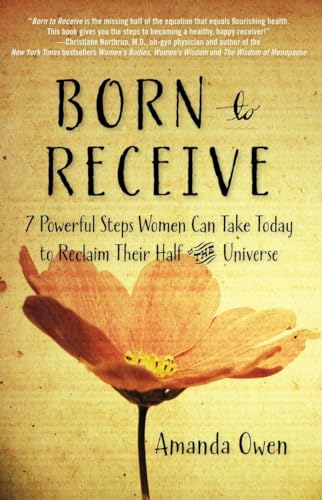 Imagen de archivo de Born to Receive: Seven Powerful Steps Women Can Take Today to Reclaim Their Half of the Universe a la venta por Goodwill of Colorado