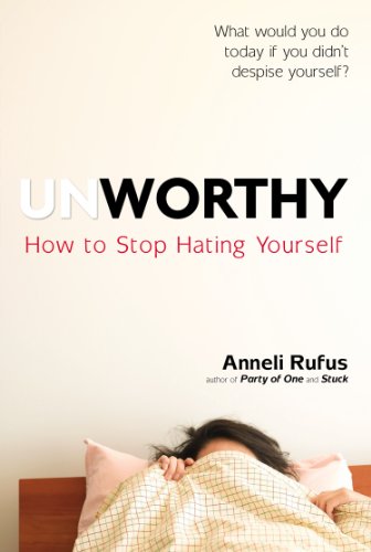 9780399164217: Unworthy: How to Stop Hating Yourself