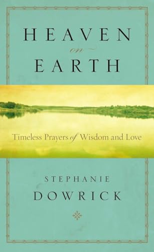 Heaven on Earth: Timeless Prayers of Wisdom and Love (9780399164484) by Dowrick, Stephanie