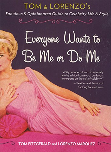 Beispielbild fr Everyone Wants to Be Me or Do Me : Tom and Lorenzo's Fabulous and Opinionated Guide to Celebrity Life and Style zum Verkauf von Better World Books: West