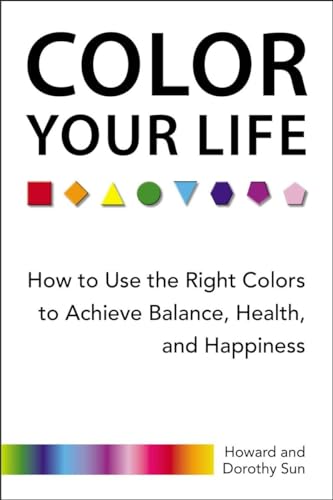 Imagen de archivo de Color Your Life : How to Use the Right Colors to Achieve Balance, Health, and Happiness a la venta por Better World Books