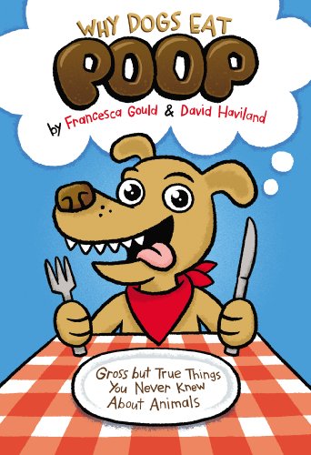 Beispielbild fr Why Dogs Eat Poop: Gross but True Things You Never Knew About Animals zum Verkauf von Wonder Book