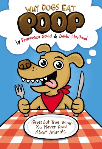 Stock image for Why Dogs Eat Poop: Gross but True Things You Never Knew About Animals for sale by Wonder Book