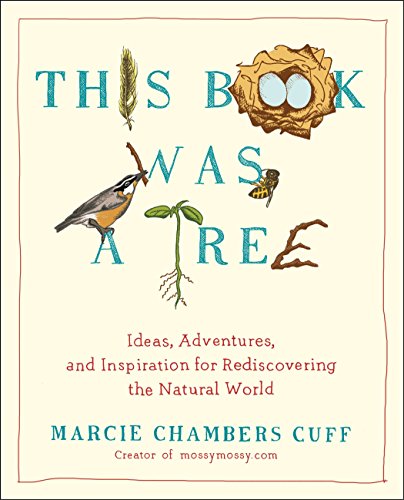 Beispielbild fr This Book Was a Tree : Ideas, Adventures, and Inspiration for Rediscovering the Natural World zum Verkauf von Better World Books