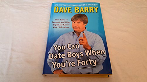 9780399165948: You Can Date Boys When You're Forty: Dave Barry on Parenting and Other Topics He Knows Very Little About