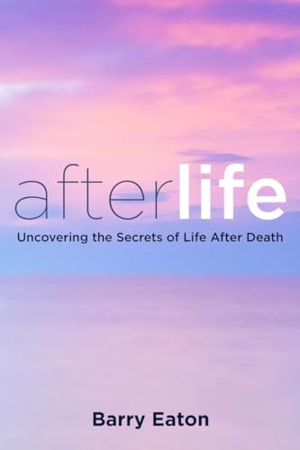 Afterlife : Uncovering the Secrets of Life After Death
