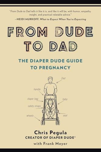 Imagen de archivo de From Dude to Dad: The Diaper Dude Guide to Pregnancy a la venta por Gulf Coast Books