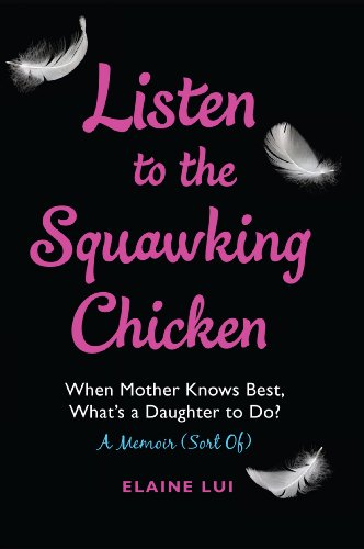 Stock image for Listen to the Squawking Chicken: When Mother Knows Best, Whats a Daughter To Do? A Memoir (Sort Of) for sale by boyerbooks