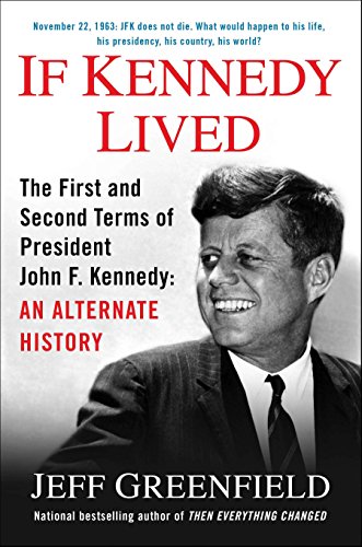 Beispielbild fr If Kennedy Lived: The First and Second Terms of President John F. Kennedy: An Alternate History zum Verkauf von Half Price Books Inc.