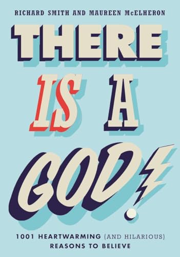 There Is a God!: 1,001 Heartwarming (and Hilarious) Reasons to Believe (9780399167805) by Smith, Richard; McElheron, Maureen