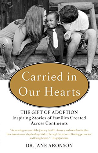 Stock image for Carried in Our Hearts : The Gift of Adoption: Inspiring Stories of Families Created Across Continents for sale by Better World Books