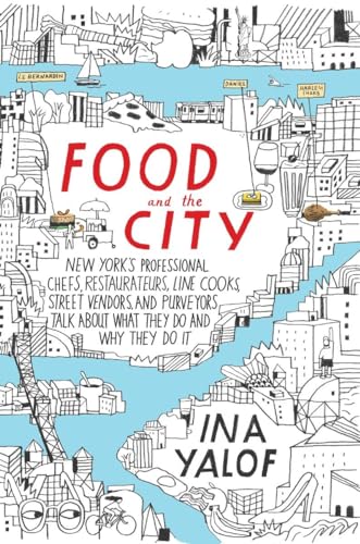 Beispielbild fr Food and the City : New York's Professional Chefs, Restaurateurs, Line Cooks, Street Vendors, and Purveyors Talk about What They Do and Why They Do It zum Verkauf von Better World Books