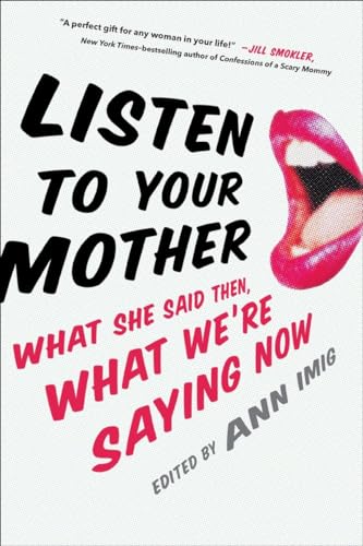 9780399169854: Listen to Your Mother: What She Said Then, What We're Saying Now