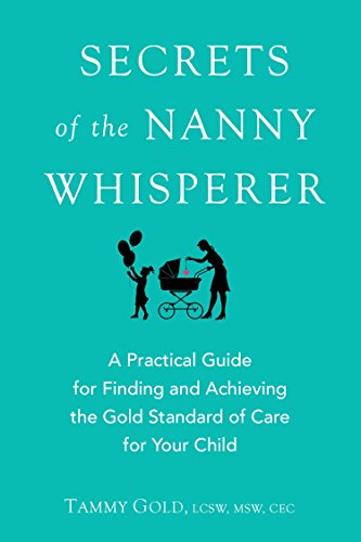 Beispielbild fr Secrets of the Nanny Whisperer: A Practical Guide for Finding and Achieving the Gold Standard of Care for Your Child zum Verkauf von Orion Tech
