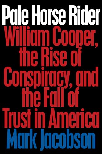 Beispielbild fr Pale Horse Rider: William Cooper, the Rise of Conspiracy, and the Fall of Trust in America zum Verkauf von Powell's Bookstores Chicago, ABAA