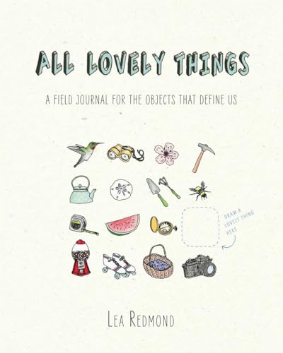 Stock image for All Lovely Things: A Field Journal For The Objects That Define Us for sale by BookHolders