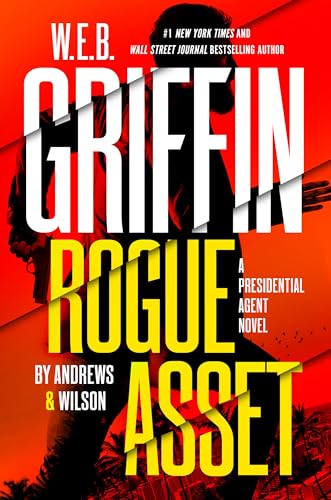 Imagen de archivo de W. E. B. Griffin Rogue Asset by Andrews & Wilson (A Presidential Agent Novel) a la venta por Dream Books Co.