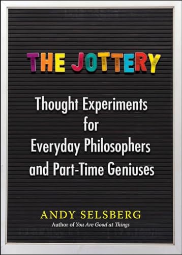 Beispielbild fr The Jottery: Thought Experiments for Everyday Philosophers and Part-Time Geniuses zum Verkauf von BooksRun