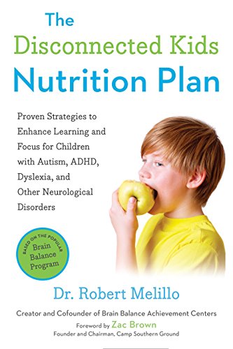 Imagen de archivo de The Disconnected Kids Nutrition Plan: Proven Strategies to Enhance Learning and Focus for Children with Autism, ADHD, Dyslexia, and Other Neurological Disorders (The Disconnected Kids Series) a la venta por Goodwill Books