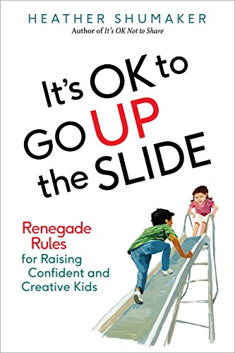 Stock image for It's OK to Go up the Slide : Renegade Rules for Raising Confident and Creative Kids for sale by Better World Books: West