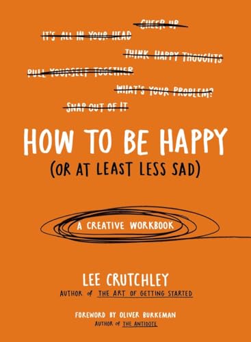 Beispielbild fr How to Be Happy (Or at Least Less Sad): A Creative Workbook zum Verkauf von Wonder Book