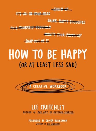 Stock image for How to Be Happy (Or at Least Less Sad): A Creative Workbook for sale by SecondSale