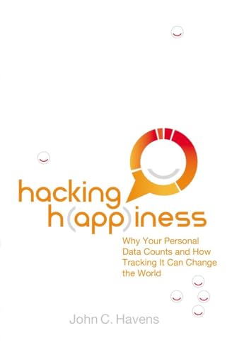 Beispielbild fr Hacking Happiness: Why Your Personal Data Counts and How Tracking It Can Change the World zum Verkauf von Wonder Book