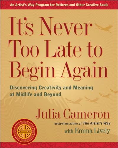 Beispielbild fr Its Never Too Late to Begin Again: Discovering Creativity and Meaning at Midlife and Beyond (Artists Way) zum Verkauf von KuleliBooks