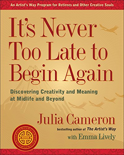 Imagen de archivo de Its Never Too Late to Begin Again: Discovering Creativity and Meaning at Midlife and Beyond (Artists Way) a la venta por KuleliBooks