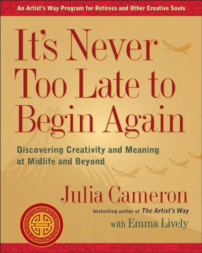 Stock image for Its Never Too Late to Begin Again: Discovering Creativity and Meaning at Midlife and Beyond (Artists Way) for sale by Goodwill of Colorado